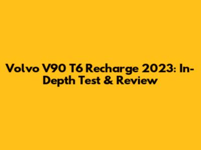 Volvo V90 T6 Recharge 2023: In-Depth Test & Review