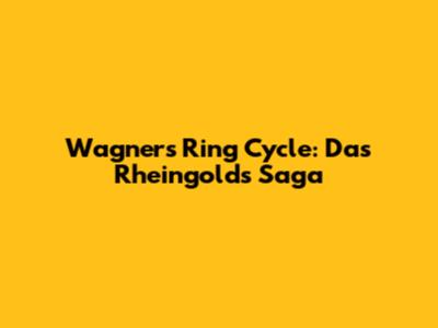 Wagner's Ring Cycle: Das Rheingold's Saga