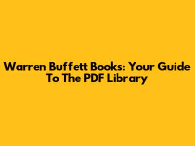 Warren Buffett Books: Your Guide To The PDF Library