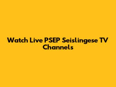 Watch Live PSEP Seislingese TV Channels