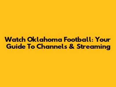 Watch Oklahoma Football: Your Guide To Channels & Streaming