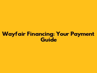 Wayfair Financing: Your Payment Guide