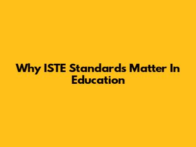 Why ISTE Standards Matter In Education