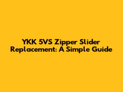 YKK 5VS Zipper Slider Replacement: A Simple Guide