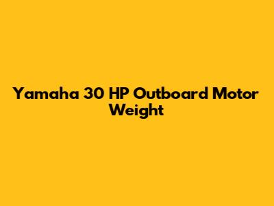 Yamaha 30 HP Outboard Motor Weight