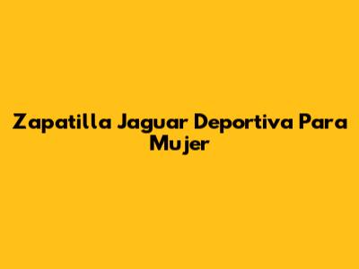 Zapatilla Jaguar Deportiva Para Mujer