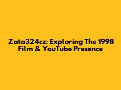 Zata324cz: Exploring The 1998 Film & YouTube Presence